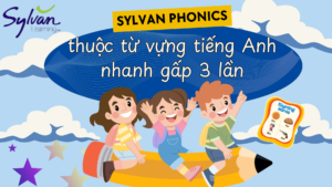 Sylvan Phonics: Bí kíp thuộc từ vựng tiếng Anh nhanh gấp 3 lần