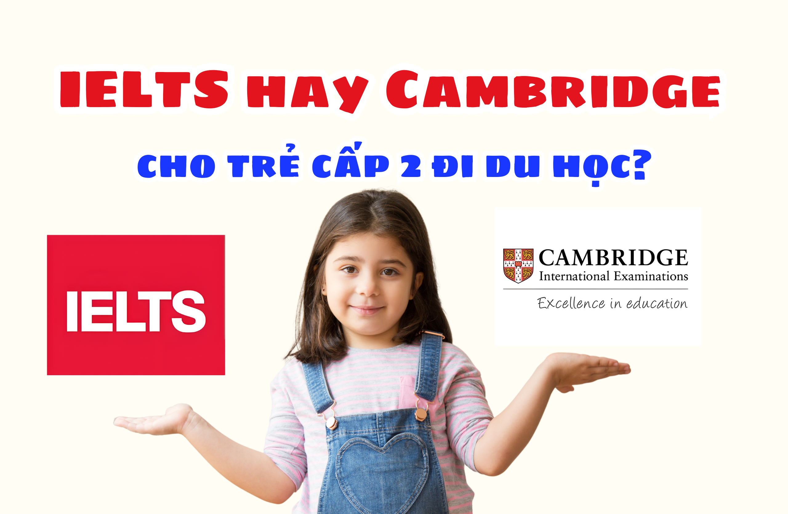 trẻ cấp 2 đi du học nên học IELTS hay Cambridge