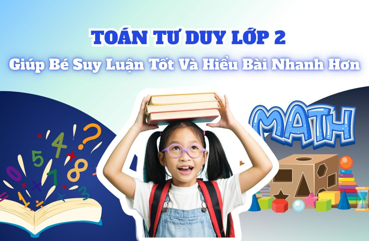 Toán Tư Duy Lớp 2 | Giúp Bé Suy Luận Tốt Và Hiểu Bài Nhanh Hơn