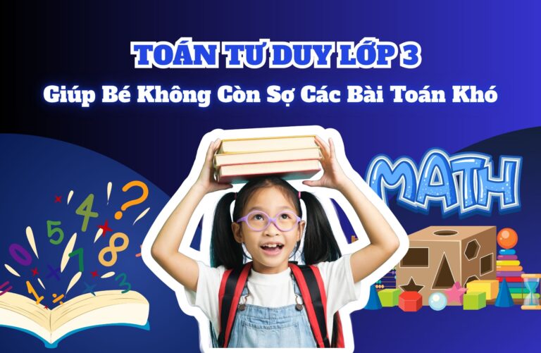 Toán Tư Duy Lớp 3 | Giúp Bé Không Còn Sợ Các Bài Toán Khó