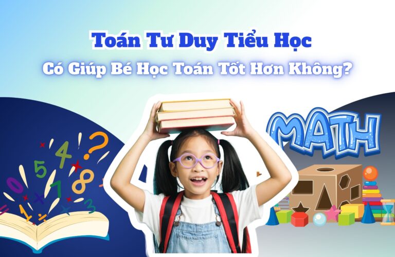 Toán Tư Duy Tiểu Học | Có Giúp Bé Học Toán Tốt Hơn Không?