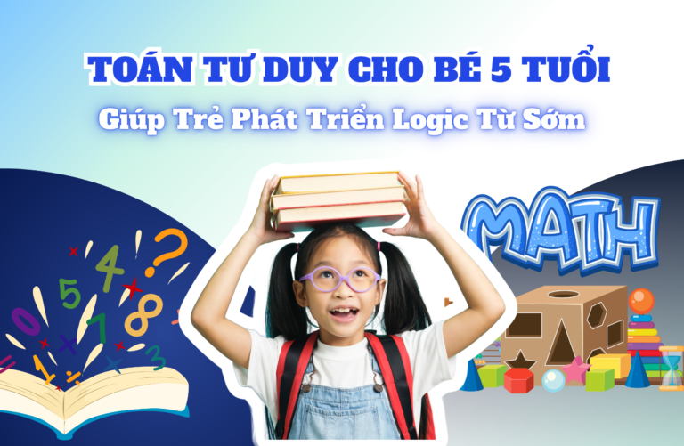 Toán Tư Duy Cho Bé 5 Tuổi | Giúp Trẻ Phát Triển Logic Từ Sớm
