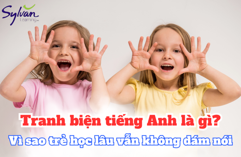 Tranh biện tiếng Anh là gì? Vì sao trẻ học lâu vẫn không dám nói