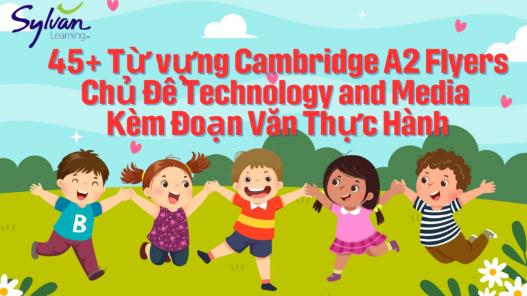 45+ Từ vựng Cambridge A2 Flyers Chủ Đề Technology and Media Kèm Đoạn Văn Thực Hành