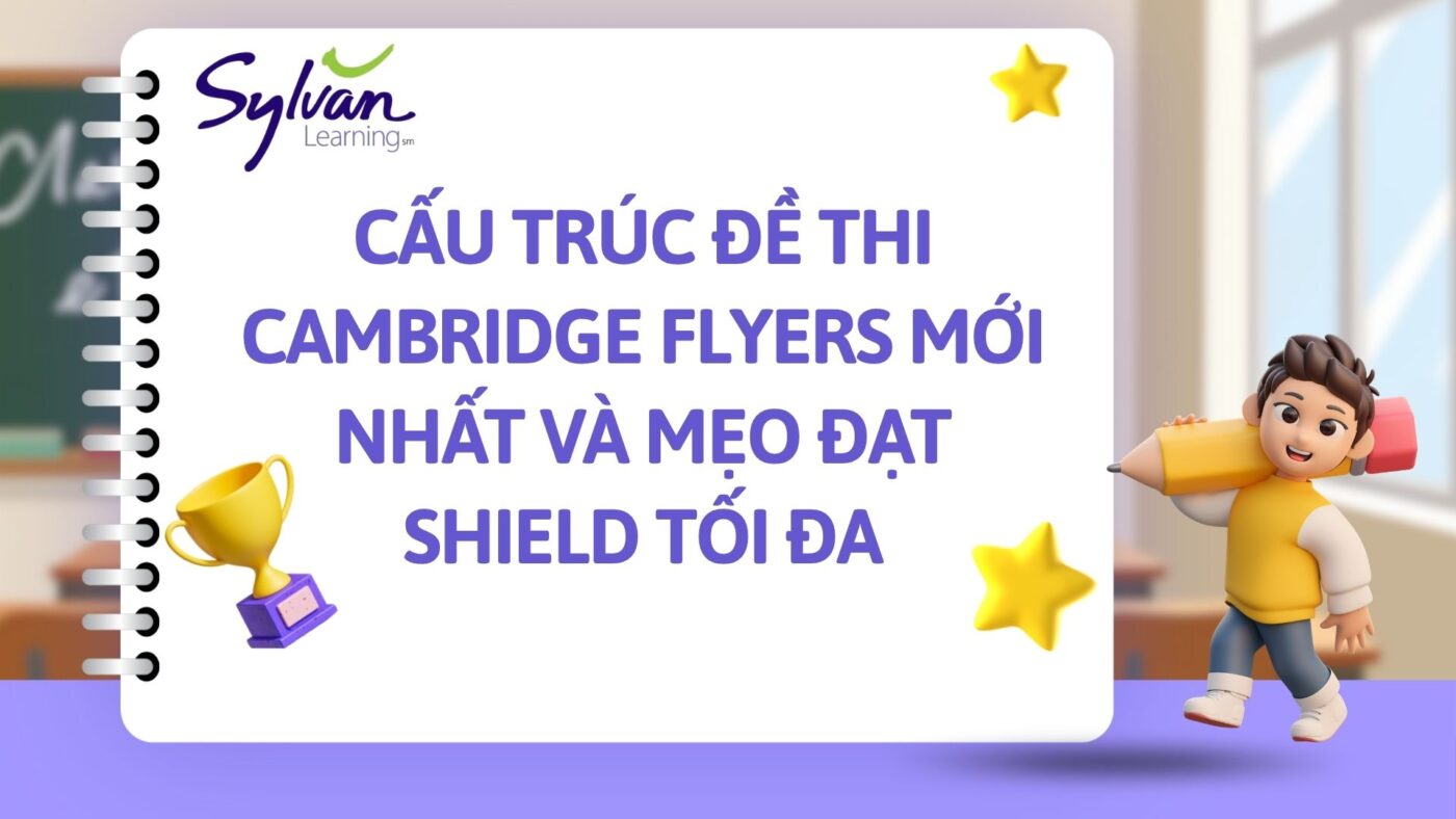 Cấu Trúc Đề Thi Cambridge Flyers Mới Nhất Và Mẹo Làm Bài Đạt Shield Tối Đa