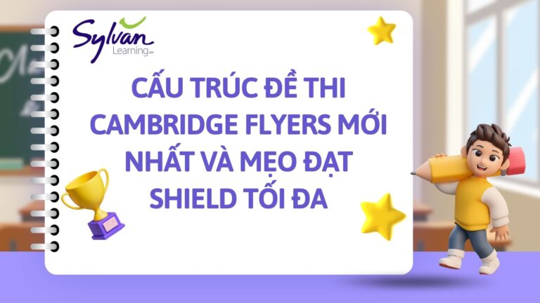 Cấu Trúc Đề Thi Cambridge Flyers Mới Nhất Và Mẹo Làm Bài Đạt Shield Tối Đa